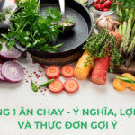 Mùng 1 Ăn Chay – Ý Nghĩa, Lợi Ích và Thực Đơn Gợi Ý